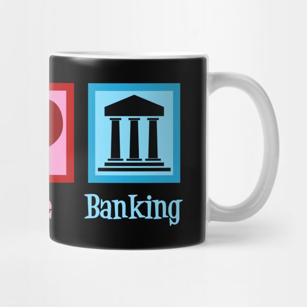 Peace Love Banking by epiclovedesigns